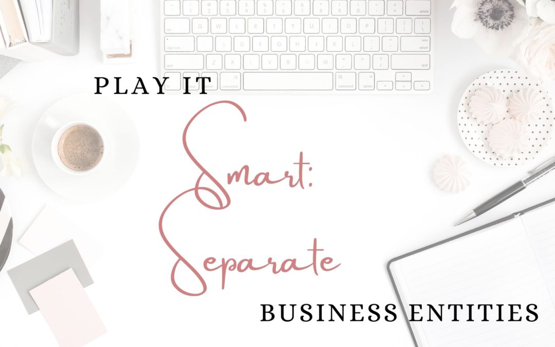 Why it’s smart to SEPARATE your businesses into different entities.