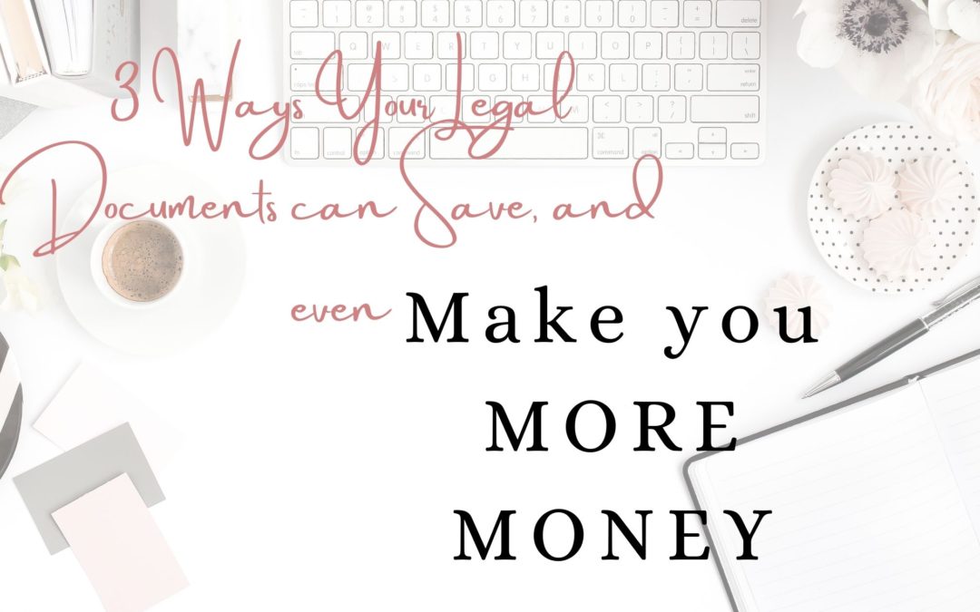 3 Ways Your Legal Documents can Save, and even Make you MORE MONEY